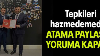 Tepkileri hazmedemediler ATAMA PAYLAŞIMI YORUMA KAPANDI